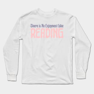 There is No Enjoyment Like Reading Long Sleeve T-Shirt